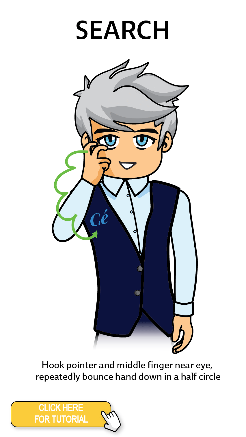 The Cérge character performing sign language for the word Search. The Keyword Sign instructions are: Hook pointer and middle finger near eye, repeatedly bounce hand down in a half circle.